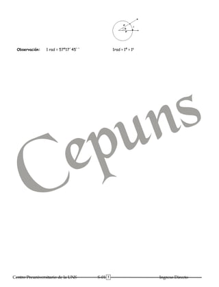 Observación:   1 rad = 57º17´45``              1rad > 1º > 1g




Centro Preuniversitario de la UNS     S-01   3                    Ingreso Directo
 