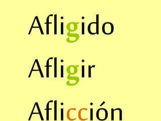 Afligido
Afligir
Aflicción
 