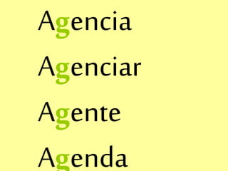 Agencia
Agenciar
Agente
Agenda
 