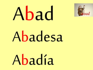 Abad
Abadesa
Abadía
 