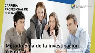 CARRERA
PROFESIONAL DE
CONTABILIDAD
Metodología de la investigación
3/25/2020 CATEDRÁTICO DE LA UNIVERSIDAD NACIONAL DE CAÑETE 2
 