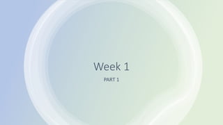 Week 1
PART 1
 
