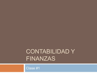 CONTABILIDAD Y
FINANZAS
Clase #1
 