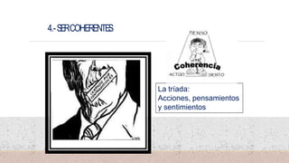 4.-SERCOHERENTES
14
La tríada:
Acciones, pensamientos
y sentimientos
 