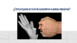 ¿Cómoimpactaelniveldeautoestimanuestrasrelaciones?
 
