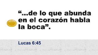 Lucas 6:45
 
