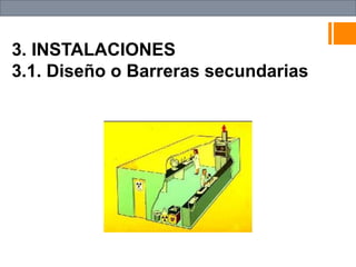3. INSTALACIONES
3.1. Diseño o Barreras secundarias
 