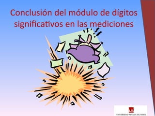 34
Conclusión del módulo de dígitos
significativos en las mediciones
 