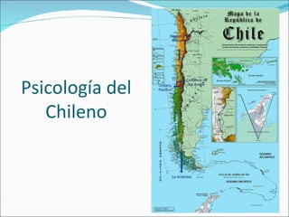 Desierto de
                         Atacama




Psicología del
                                    Cordillera de
                 Océano              los Andes
                 Pacifico




   Chileno

                            La Antártida
 