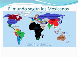 El mundo según los Mexicanos
 