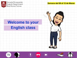 Welcome to your
English class
Semana del 08 al 12 de Marzo
 