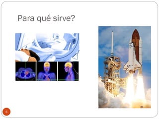 Para qué sirve?
6
 
