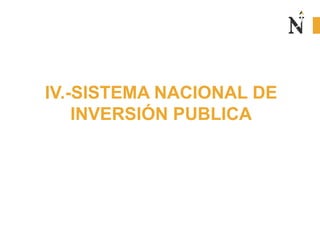 IV.-SISTEMA NACIONAL DE
INVERSIÓN PUBLICA
 