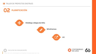 SiteMap o Mapa de Sitio
Wireframes
UX
Fuente: https://www.marketerosagencia.com/blog/diseno-web/fases-etapas-diseno-web/
PLANIFICACIÓN
02
 