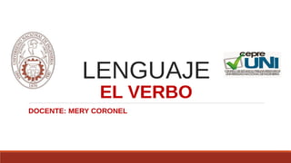 LENGUAJE
EL VERBO
DOCENTE: MERY CORONEL
 