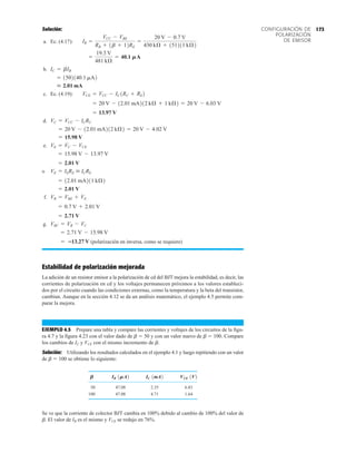 173
CONFIGURACIÓN DE
POLARIZACIÓN
DE EMISOR
Solución:
a. Ec. (4.17):
b.
c. Ec. (4.19):
d.
e.
o
f.
g.
(polarización en inversa, como se requiere)
Estabilidad de polarización mejorada
La adición de un resistor emisor a la polarización de cd del BJT mejora la estabilidad, es decir, las
corrientes de polarización en cd y los voltajes permanecen próximos a los valores estableci-
dos por el circuito cuando las condiciones externas, como la temperatura y la beta del transistor,
cambian. Aunque en la sección 4.12 se da un análisis matemático, el ejemplo 4.5 permite com-
parar la mejora.
EJEMPLO 4.5 Prepare una tabla y compare las corrientes y voltajes de los circuitos de la figu-
ra 4.7 y la figura 4.23 con el valor dado de b  50 y con un valor nuevo de b  100. Compare
los cambios de IC y VCE con el mismo incremento de b.
Solución: Utilizando los resultados calculados en el ejemplo 4.1 y luego repitiendo con un valor
de b  100 se obtiene lo siguiente:
B IB 1MA2 IC 1mA2 VCE 1V2
50 47.08 2.35 6.83
100 47.08 4.71 1.64
Se ve que la corriente de colector BJT cambia en 100% debido al cambio de 100% del valor de
b. El valor de IB es el mismo y VCE se redujo en 76%.
= 13.27 V
= 2.71 V - 15.98 V
VBC = VB - VC
= 2.71 V
= 0.7 V + 2.01 V
VB = VBE + VE
= 2.01 V
= 12.01 mA211 kÆ2
VE = IERE  ICRE
= 2.01 V
= 15.98 V - 13.97 V
VE = VC - VCE
= 15.98 V
= 20 V - 12.01 mA212 kÆ2 = 20 V - 4.02 V
VC = VCC - ICRC
= 13.97 V
= 20 V - 12.01 mA212 kÆ + 1 kÆ2 = 20 V - 6.03 V
VCE = VCC - IC1RC + RE2
 2.01 mA
= 1502140.1 mA2
IC = bIB
=
19.3 V
481 kÆ
= 40.1 MA
IB =
VCC - VBE
RB + 1b + 12RE
=
20 V - 0.7 V
430 kÆ + 151211 kÆ2
 
