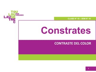 Constrates
CONTRASTE DEL COLOR
1
CLASE N° 10 – SEM N° 10
 
