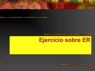 Ejercicio sobre ER 