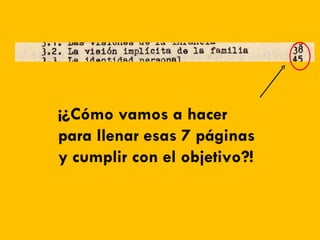 ¡¿Cómo vamos a hacer para llenar esas 7 páginas y cumplir con el objetivo?! 