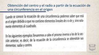 Obtención del centro y el radio a partir de la ecuación de
una circunferencia en el origen
 