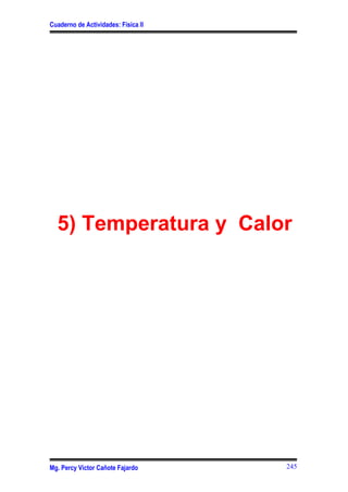 Cuaderno de Actividades: Física II
Mg. Percy Víctor Cañote Fajardo 245
5) Temperatura y Calor
 