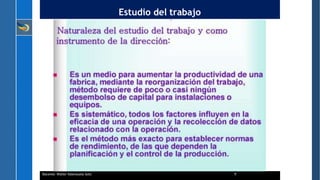 Estudio del trabajo
Docente: Walter Valenzuela Soto 9
 