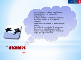 Estar preparado para contestar objeciones.RECORDATORIO:Cuanto más se sepa de la otra parte, será más fácil conseguir condiciones favorables