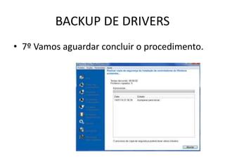 BACKUP DE DRIVERS
• 7º Vamos aguardar concluir o procedimento.
 