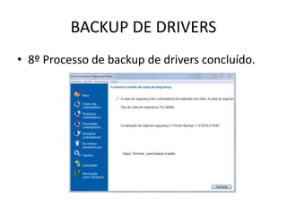 BACKUP DE DRIVERS
• 8º Processo de backup de drivers concluído.
 