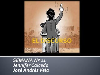 SEMANA Nº 11 
Jennifer Caicedo 
José Andrés Vela 
 