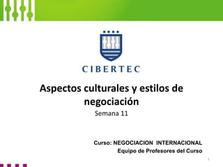 Aspectos culturales y estilos de
negociación
Semana 11
Curso: NEGOCIACION INTERNACIONAL
Equipo de Profesores del Curso
1
 