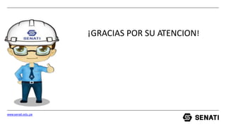 ¡GRACIAS POR SU ATENCION!
www.senati.edu.pe
 