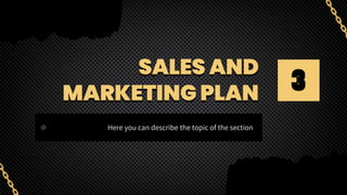 SALES AND
MARKETING PLAN
Here you can describe the topic of the section
3
 