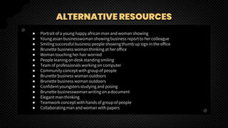 ALTERNATIVE RESOURCES
● Portrait of a young happy african man and woman showing
● Young asian businesswoman showing business report to her colleague
● Smiling successful business people showing thumb up sign in the office
● Brunette business woman thinking at her office
● Woman touching her hair worried
● People leaning on desk standing smiling
● Team of professionals working on computer
● Community concept with group of people
● Brunette business woman outdoors
● Brunette business woman outdoors
● Confident youngsters studying and posing
● Brunette businesswoman writing on a document
● Elegant man thinking
● Teamwork concept with hands of group of people
● Collaborating man and woman with papers
 