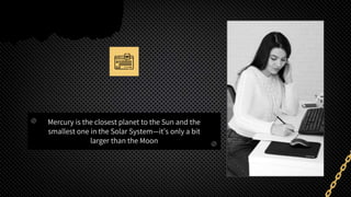 Mercury is the closest planet to the Sun and the
smallest one in the Solar System—it’s only a bit
larger than the Moon
 