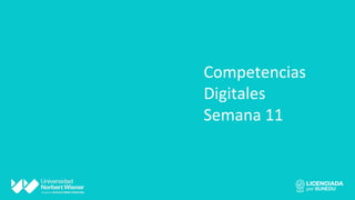 Competencias
Digitales
Semana 11
 