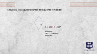 Encuentra los ángulos faltantes del siguiente romboide:
133°
∑<i= 180(4-2) = 360°
entonces:
360-133-133 = 94°
94/2= 47°
 