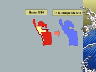 Hasta 1810   En la independencia
 