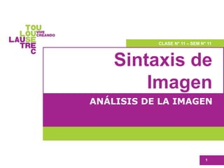 Sintaxis de
Imagen
ANÁLISIS DE LA IMAGEN
1
CLASE N° 11 – SEM N° 11
 