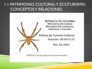 1.1 PATRIMONIO CULTURAL Y ECOTURISMO:
    CONCEPTOS Y RELACIONES.
 