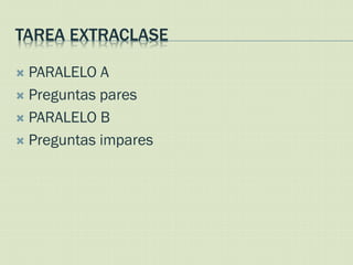 TAREA EXTRACLASE

 PARALELO A
 Preguntas pares

 PARALELO B

 Preguntas impares
 