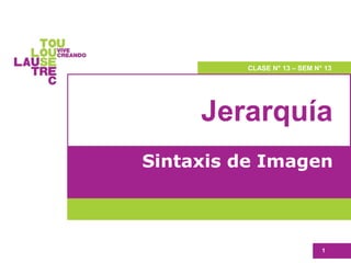 Jerarquía
Sintaxis de Imagen
1
CLASE N° 13 – SEM N° 13
 