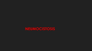 NEUMOCISTOSIS
 