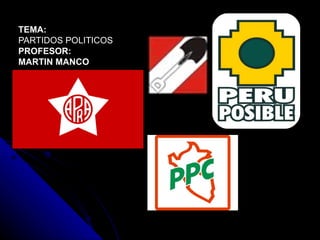 TEMA:
PARTIDOS POLITICOS
PROFESOR:
MARTIN MANCO
 