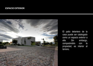 El patio delantero de la
casa puede ser catalogado
como un espacio exterior a
ella. Sin embargo,
comparándolo con la
propiedad, es interior al
terreno.
ESPACIO EXTERIOR
 