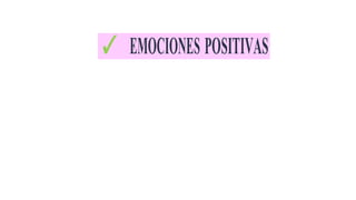 ✓ EMOCIONES POSITIVAS
 