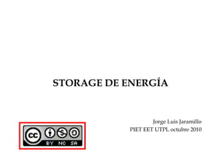 STORAGE DE ENERGÍA Jorge Luis Jaramillo PIET EET UTPL octubre 2010 