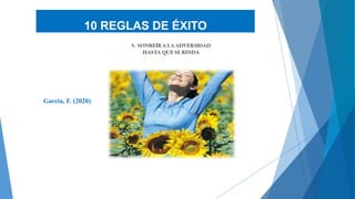 García, F. (2020)
10 REGLAS DE ÉXITO
 