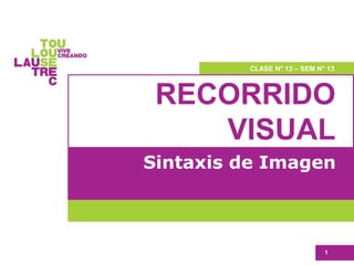 RECORRIDO
VISUAL
Sintaxis de Imagen
1
CLASE N° 13 – SEM N° 13
 