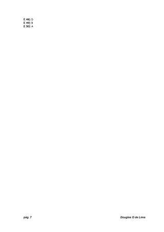 pág. 7 Douglas O de Lima
E.48) D
E.49) B
E.50) A
 